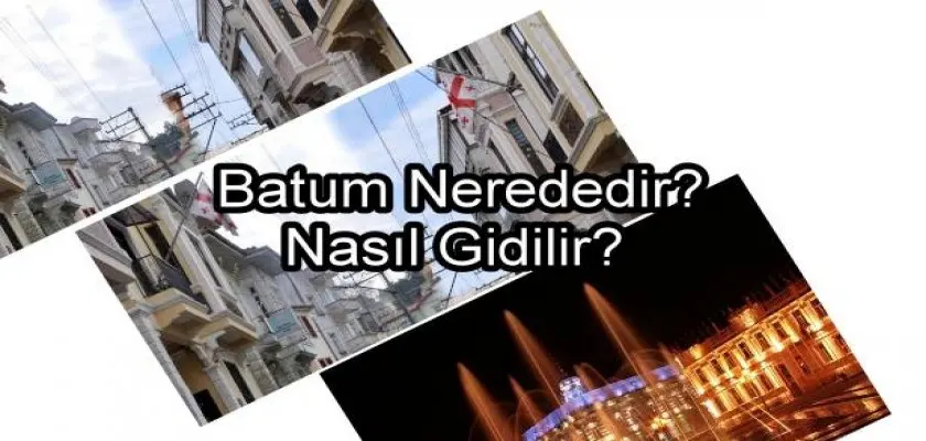 BATUM Nerededir? Nasıl Gidilir?