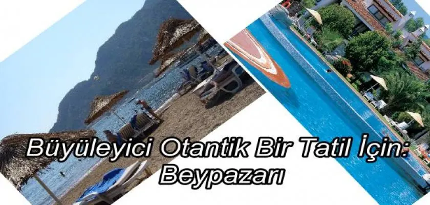 Büyüleyici Otantik Bir Tatil İçin: Beypazarı