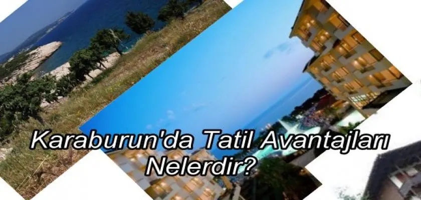 Karaburun'da Tatil Avantajları Nelerdir? 