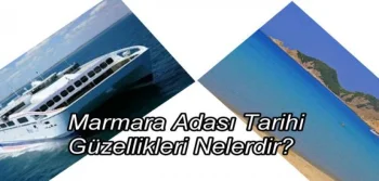 Marmara Adası Tarihi Güzellikleri Nelerdir?