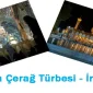 İran Yolculuğu ve Şah Çerağ Türbesi